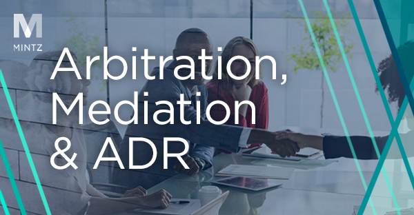 Arbitration, Mediation, ADR | Attorneys | Mintz